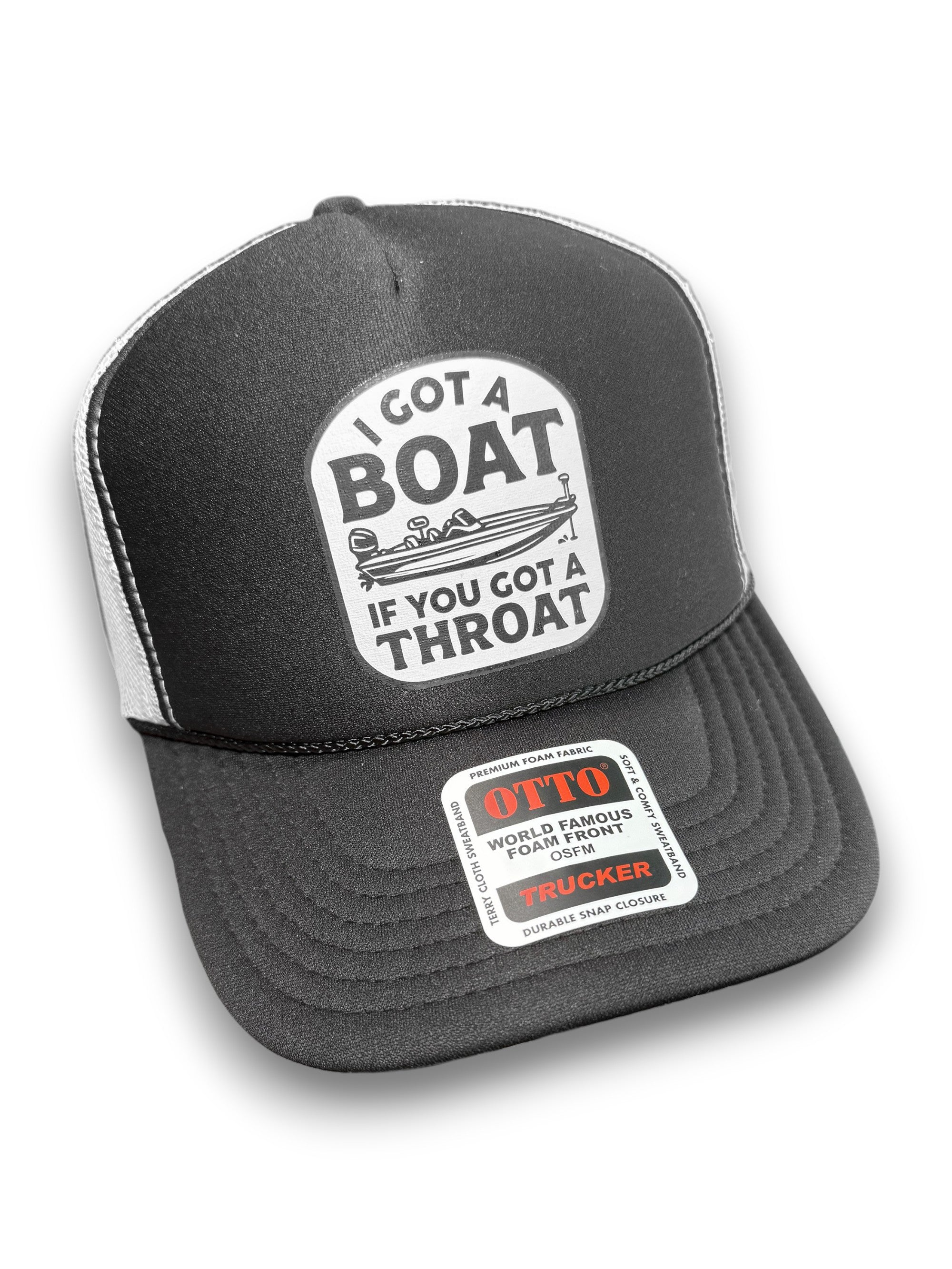 I Got A Boat If You Got A Throat Foam Trucker Hat